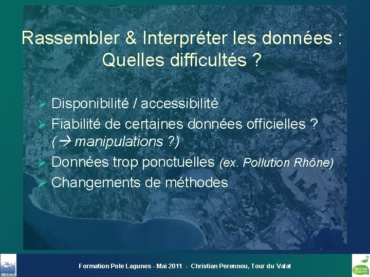 Rassembler & Interpréter les données : Quelles difficultés ? Disponibilité / accessibilité Ø Fiabilité