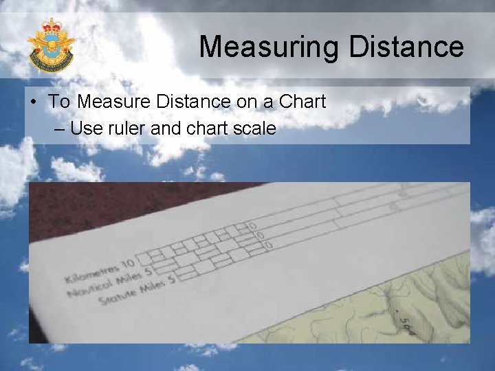 Measuring Distance • To Measure Distance on a Chart – Use ruler and chart