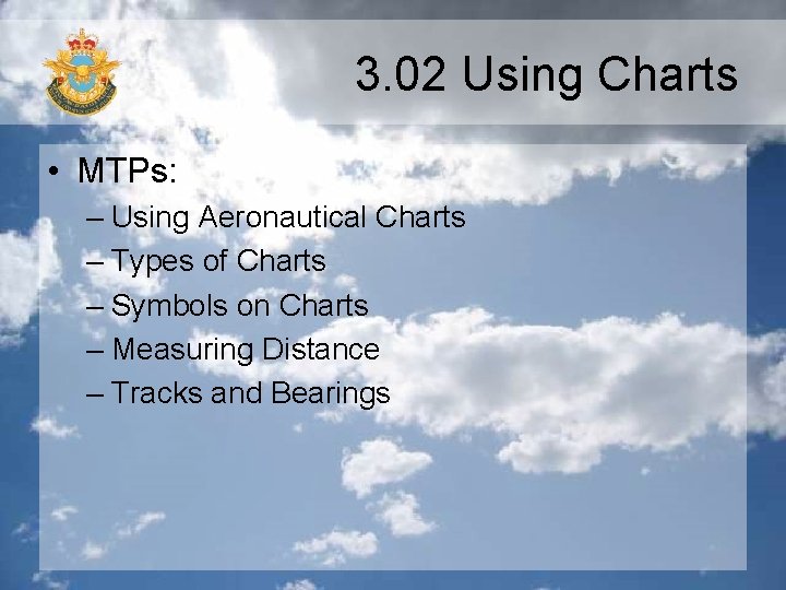 3. 02 Using Charts • MTPs: – Using Aeronautical Charts – Types of Charts