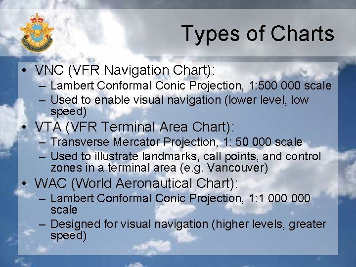 Types of Charts • VNC (VFR Navigation Chart): – Lambert Conformal Conic Projection, 1: