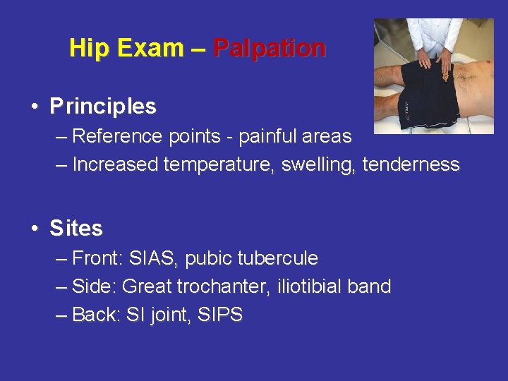 Hip Exam – Palpation • Principles – Reference points - painful areas – Increased