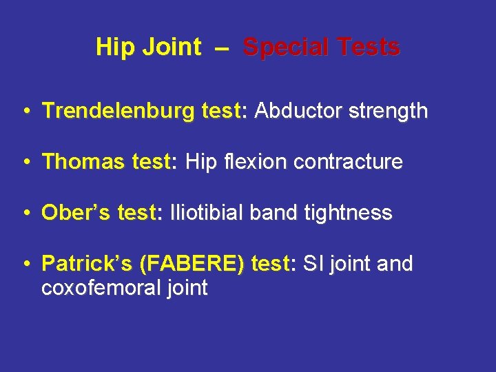 Hip Joint – Special Tests • Trendelenburg test: Abductor strength • Thomas test: Hip