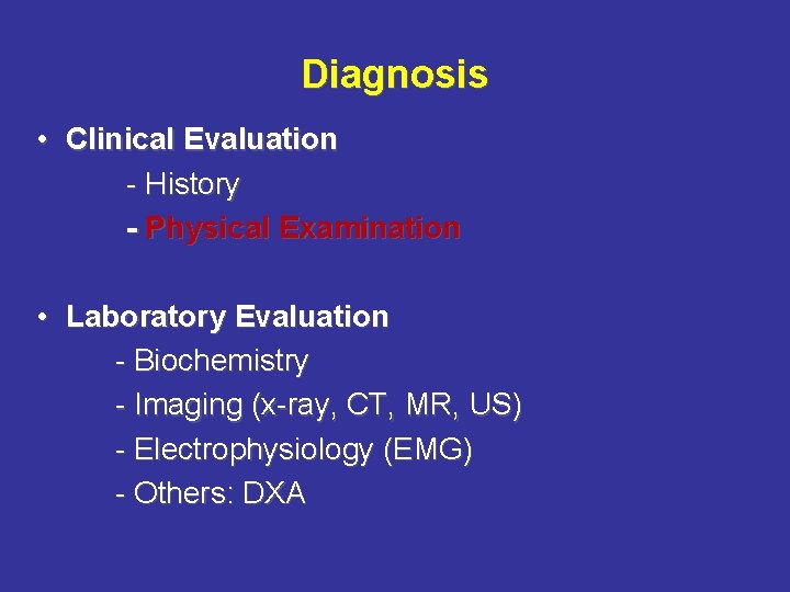 Diagnosis • Clinical Evaluation - History - Physical Examination • Laboratory Evaluation - Biochemistry