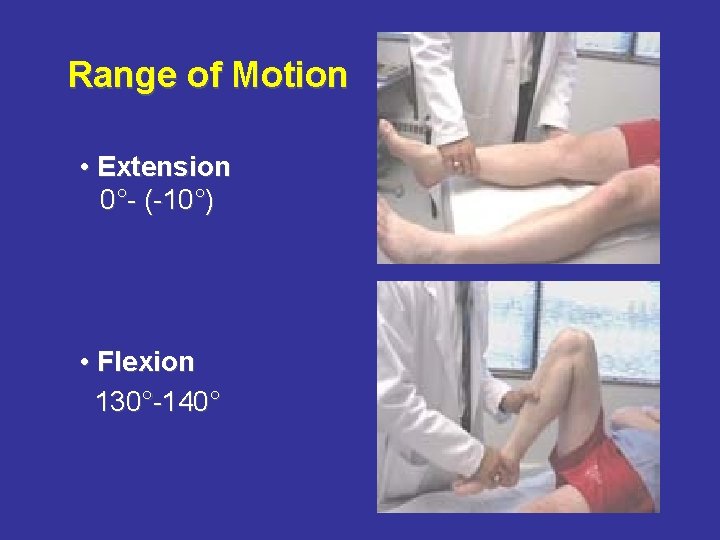  Range of Motion • Extension 0°- (-10°) • Flexion 130°-140° 