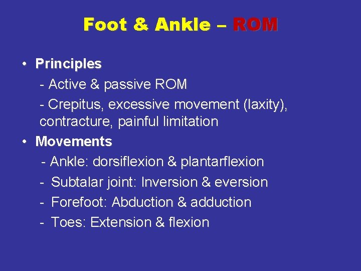 Foot & Ankle – ROM • Principles - Active & passive ROM - Crepitus,