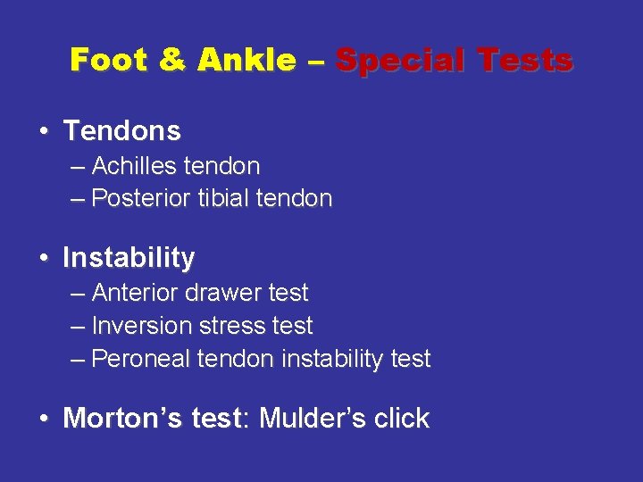 Foot & Ankle – Special Tests • Tendons – Achilles tendon – Posterior tibial