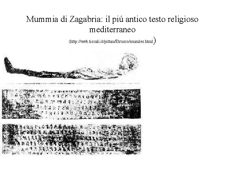 Mummia di Zagabria: il piú antico testo religioso mediterraneo (http: //web. tiscali. it/pittau/Etrusco/mumles. html)