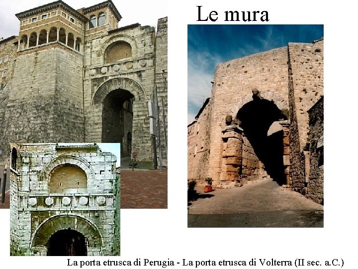 Le mura La porta etrusca di Perugia - La porta etrusca di Volterra (II