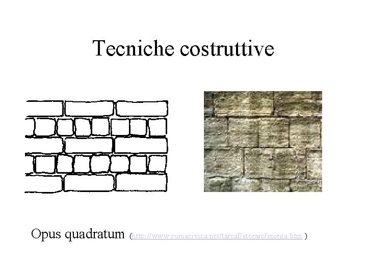 Tecniche costruttive Opus quadratum (http: //www. romacivica. net/tarcaf/storarc/spiega. htm ) 