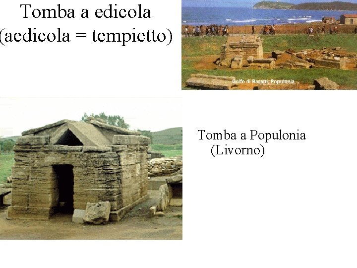 Tomba a edicola (aedicola = tempietto) Tomba a Populonia (Livorno) 