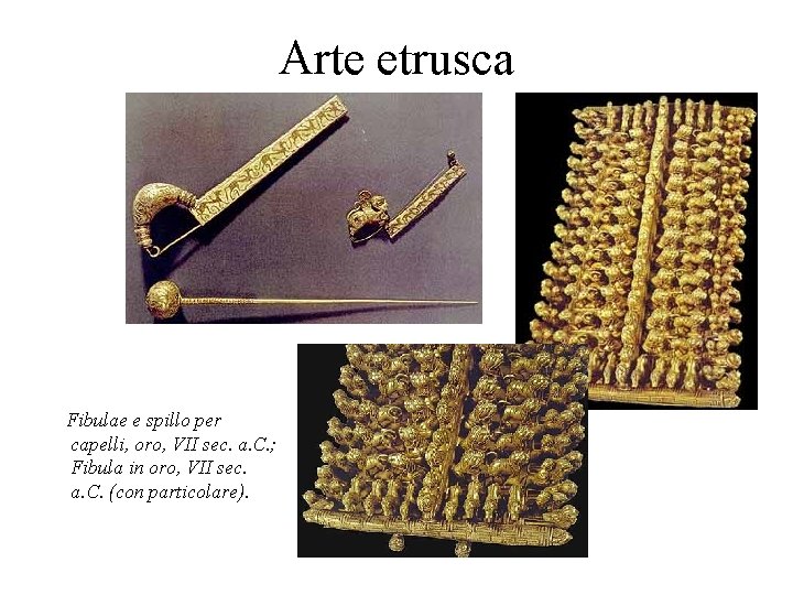 Arte etrusca Fibulae e spillo per capelli, oro, VII sec. a. C. ; Fibula