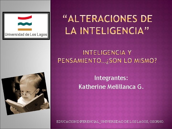 Integrantes: Katherine Melillanca G. EDUCACION DIFERENCIAL_UNIVERSIDAD DE LOS LAGOS, OSORNO. 