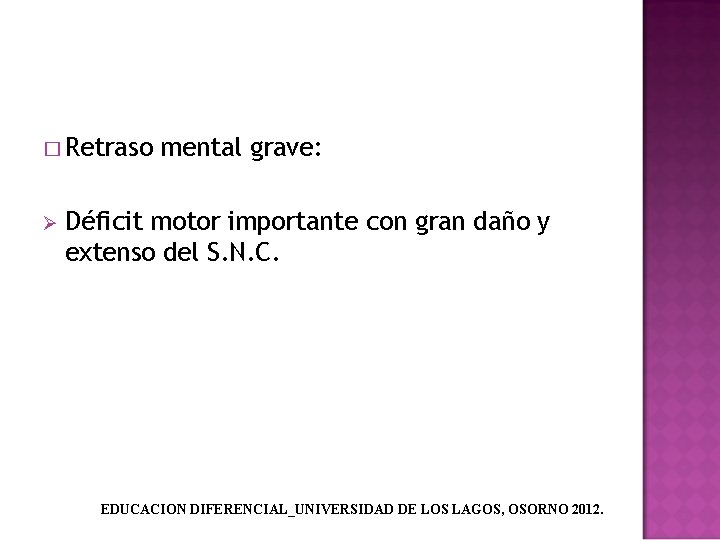 � Retraso Ø mental grave: Déficit motor importante con gran daño y extenso del