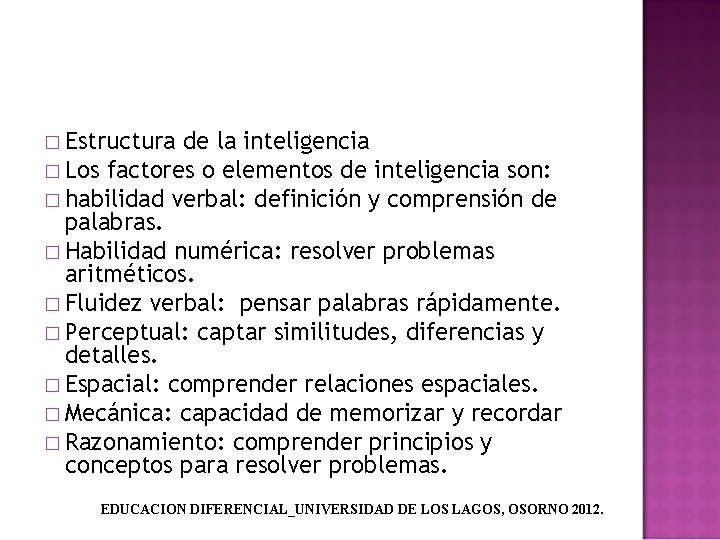 � Estructura de la inteligencia � Los factores o elementos de inteligencia son: �