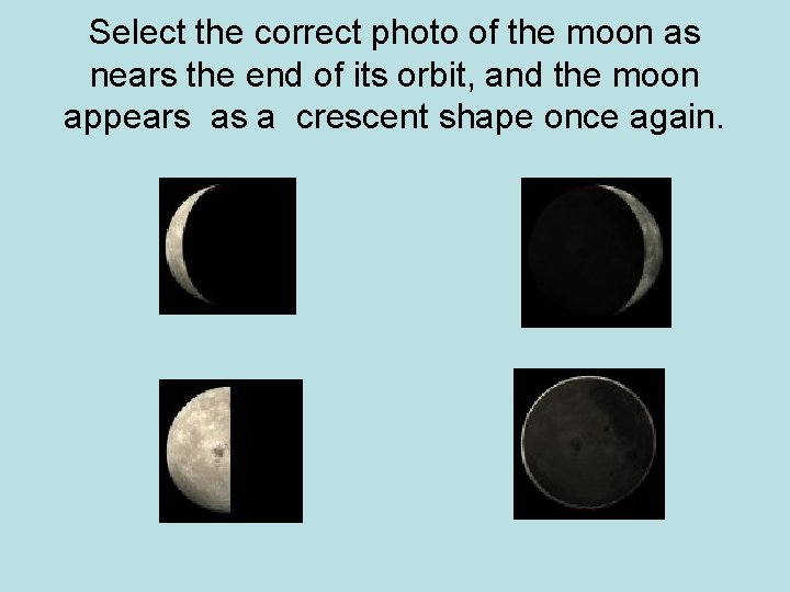 Select the correct photo of the moon as nears the end of its orbit,