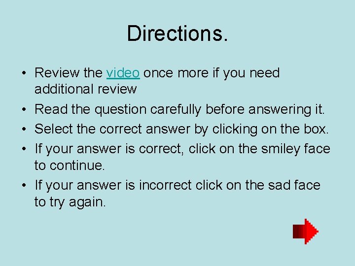 Directions. • Review the video once more if you need additional review • Read