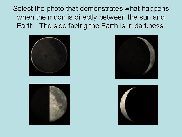 Select the photo that demonstrates what happens when the moon is directly between the