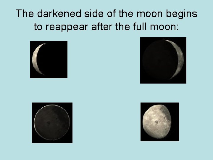 The darkened side of the moon begins to reappear after the full moon: 