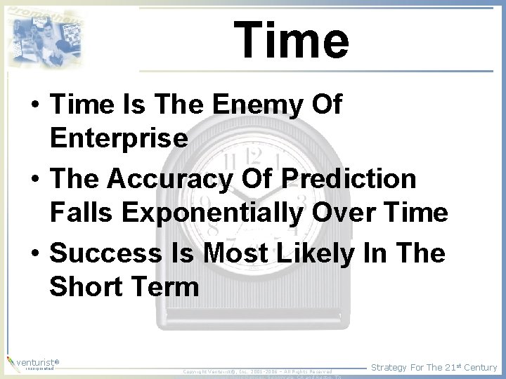 Time • Time Is The Enemy Of Enterprise • The Accuracy Of Prediction Falls Time • Time Is The Enemy Of Enterprise • The Accuracy Of Prediction Falls