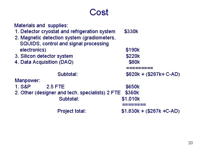 Cost Materials and supplies: 1. Detector cryostat and refrigeration system 2. Magnetic detection system