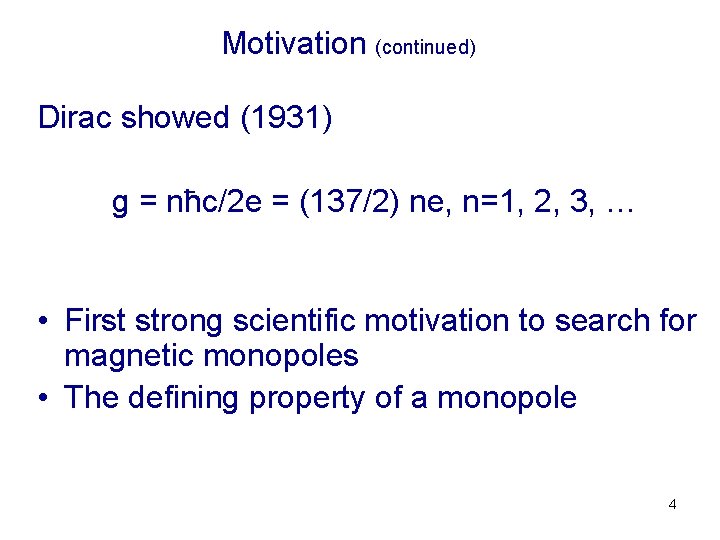 Motivation (continued) Dirac showed (1931) g = nħc/2 e = (137/2) ne, n=1, 2,