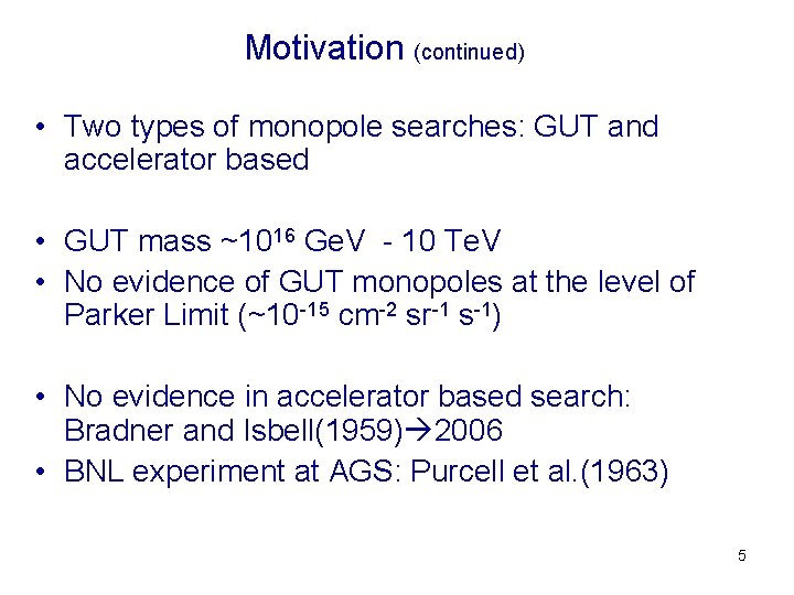 Motivation (continued) • Two types of monopole searches: GUT and accelerator based • GUT
