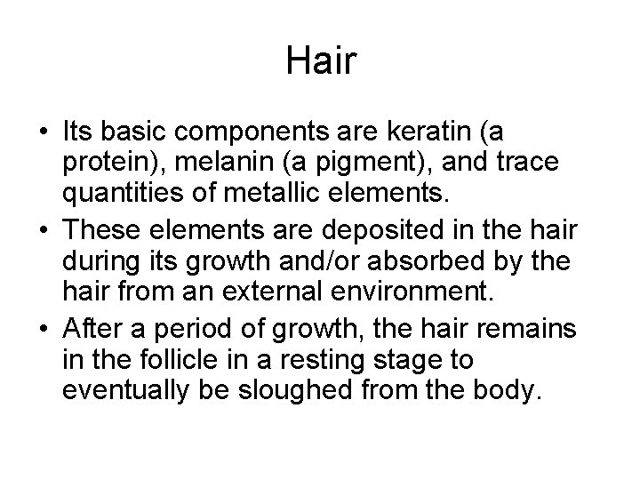 Hair • Its basic components are keratin (a protein), melanin (a pigment), and trace