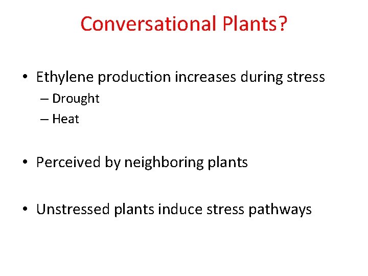 Conversational Plants? • Ethylene production increases during stress – Drought – Heat • Perceived Conversational Plants? • Ethylene production increases during stress – Drought – Heat • Perceived