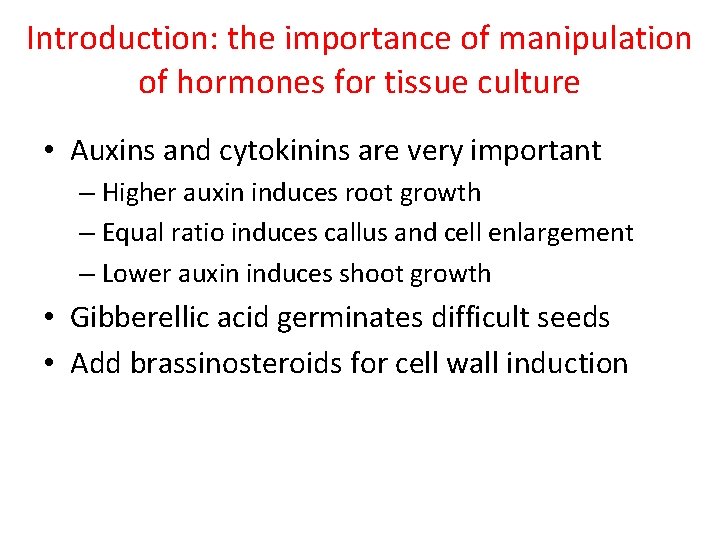 Introduction: the importance of manipulation of hormones for tissue culture • Auxins and cytokinins Introduction: the importance of manipulation of hormones for tissue culture • Auxins and cytokinins