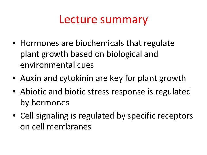 Lecture summary • Hormones are biochemicals that regulate plant growth based on biological and Lecture summary • Hormones are biochemicals that regulate plant growth based on biological and