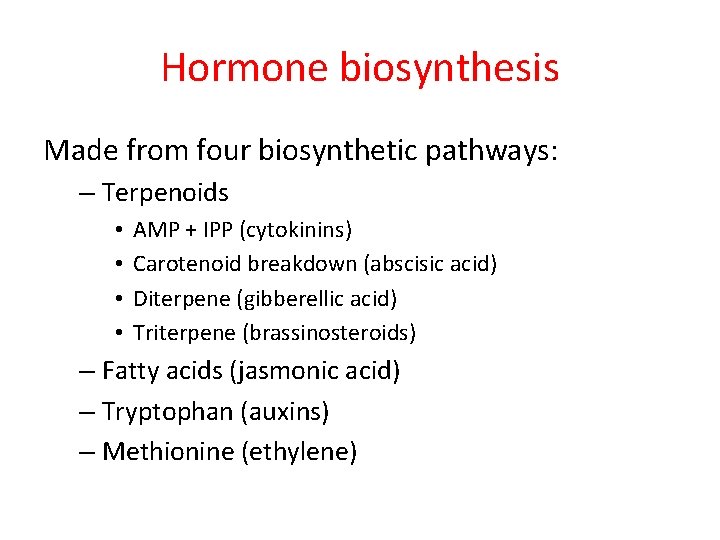 Hormone biosynthesis Made from four biosynthetic pathways: – Terpenoids • • AMP + IPP Hormone biosynthesis Made from four biosynthetic pathways: – Terpenoids • • AMP + IPP