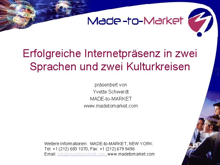 Erfolgreiche Internetpräsenz in zwei Sprachen und zwei Kulturkreisen präsentiert von Yvette Schwerdt MADE-to-MARKET www.