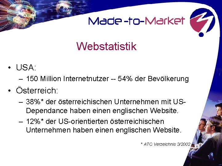 Webstatistik • USA: – 150 Million Internetnutzer -- 54% der Bevölkerung • Österreich: –