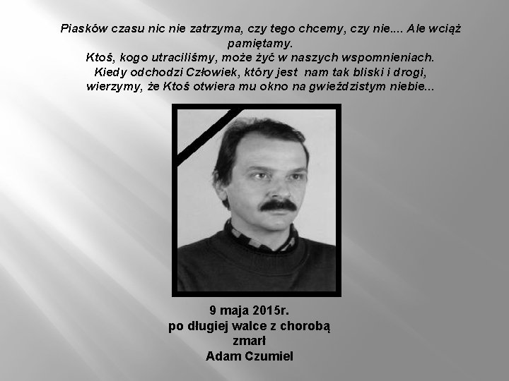Piasków czasu nic nie zatrzyma, czy tego chcemy, czy nie. . Ale wciąż pamiętamy.