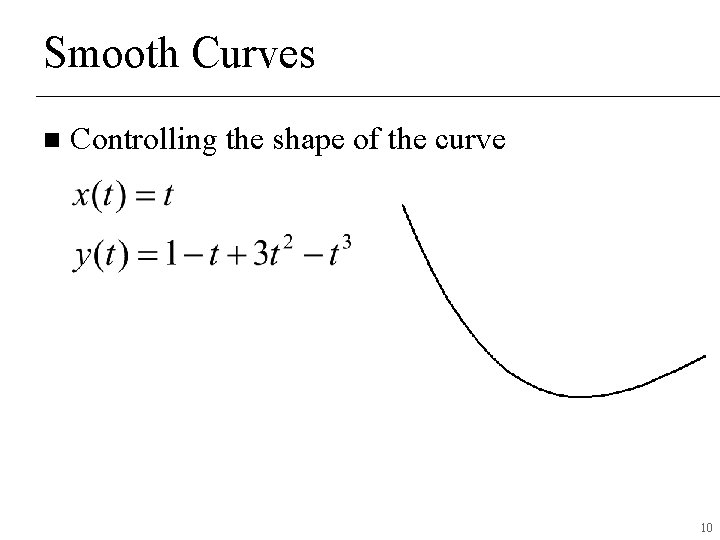 Smooth Curves n Controlling the shape of the curve 10 Smooth Curves n Controlling the shape of the curve 10