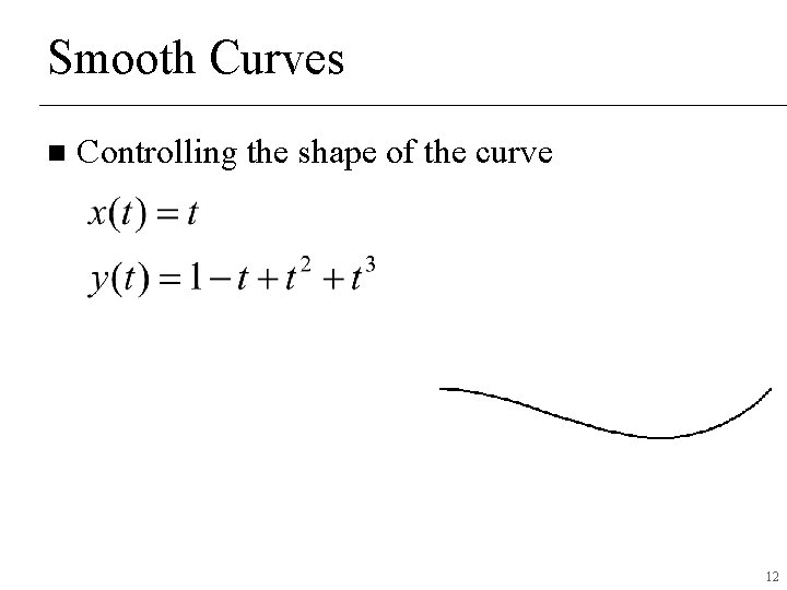 Smooth Curves n Controlling the shape of the curve 12 Smooth Curves n Controlling the shape of the curve 12