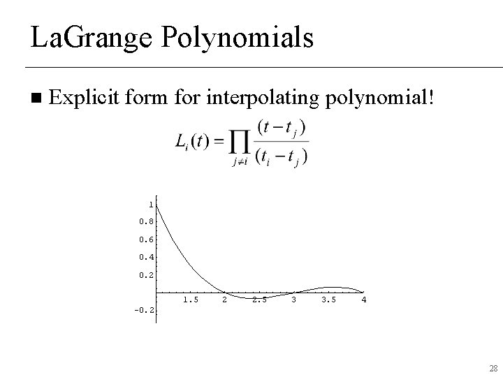 La. Grange Polynomials n Explicit form for interpolating polynomial! 1 0. 8 0. 6 La. Grange Polynomials n Explicit form for interpolating polynomial! 1 0. 8 0. 6