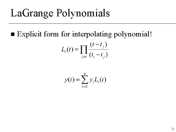 La. Grange Polynomials n Explicit form for interpolating polynomial! 32 La. Grange Polynomials n Explicit form for interpolating polynomial! 32