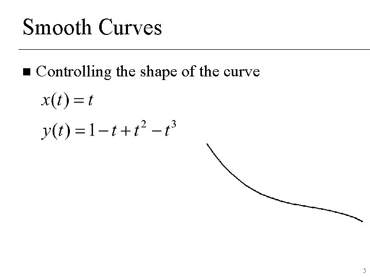 Smooth Curves n Controlling the shape of the curve 5 Smooth Curves n Controlling the shape of the curve 5