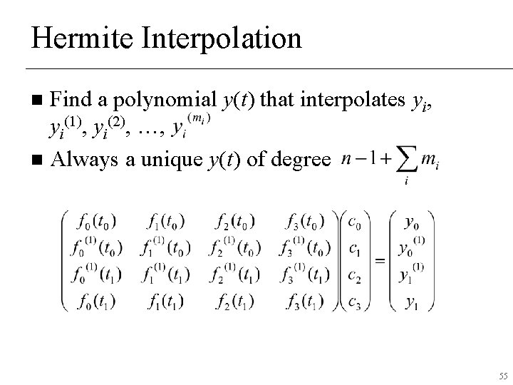 Hermite Interpolation Find a polynomial y(t) that interpolates yi, yi(1), yi(2), …, n Always Hermite Interpolation Find a polynomial y(t) that interpolates yi, yi(1), yi(2), …, n Always