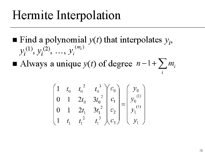 Hermite Interpolation Find a polynomial y(t) that interpolates yi, yi(1), yi(2), …, n Always Hermite Interpolation Find a polynomial y(t) that interpolates yi, yi(1), yi(2), …, n Always