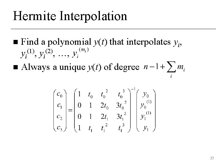 Hermite Interpolation Find a polynomial y(t) that interpolates yi, yi(1), yi(2), …, n Always Hermite Interpolation Find a polynomial y(t) that interpolates yi, yi(1), yi(2), …, n Always