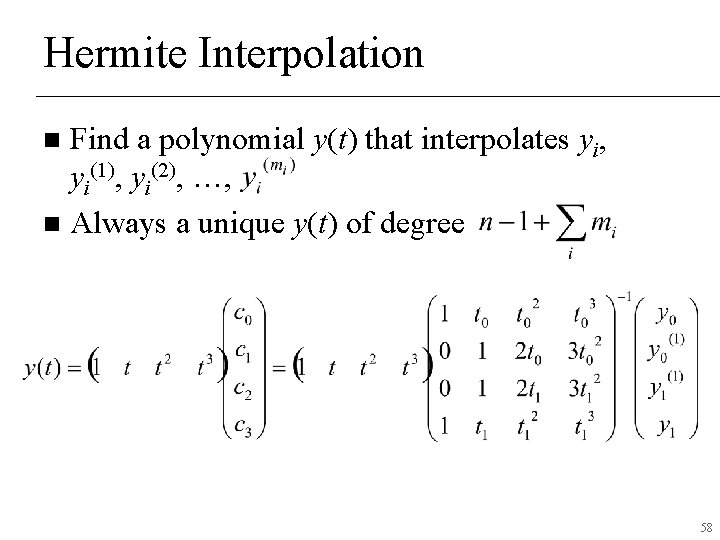 Hermite Interpolation Find a polynomial y(t) that interpolates yi, yi(1), yi(2), …, n Always Hermite Interpolation Find a polynomial y(t) that interpolates yi, yi(1), yi(2), …, n Always