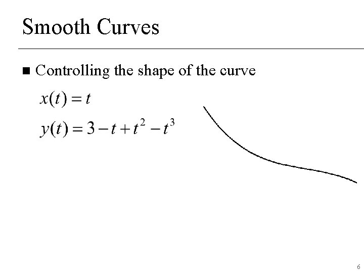 Smooth Curves n Controlling the shape of the curve 6 Smooth Curves n Controlling the shape of the curve 6