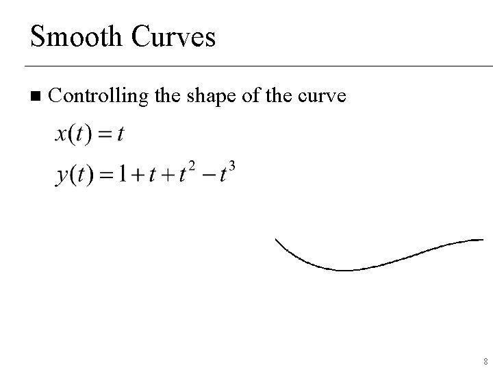 Smooth Curves n Controlling the shape of the curve 8 Smooth Curves n Controlling the shape of the curve 8