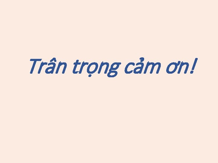 Trân trọng cảm ơn! 