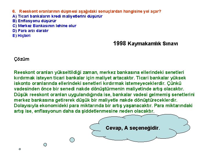 6. Reeskont oranlarının düşmesi aşağıdaki sonuçlardan hangisine yol açar? A) Ticari bankaların kredi maliyetlerini