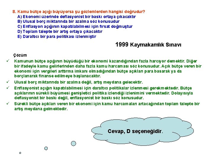 8. Kamu bütçe açığı büyüyorsa şu gözlemlerden hangisi doğrudur? A) Ekonomi üzerinde deflasyonist bir