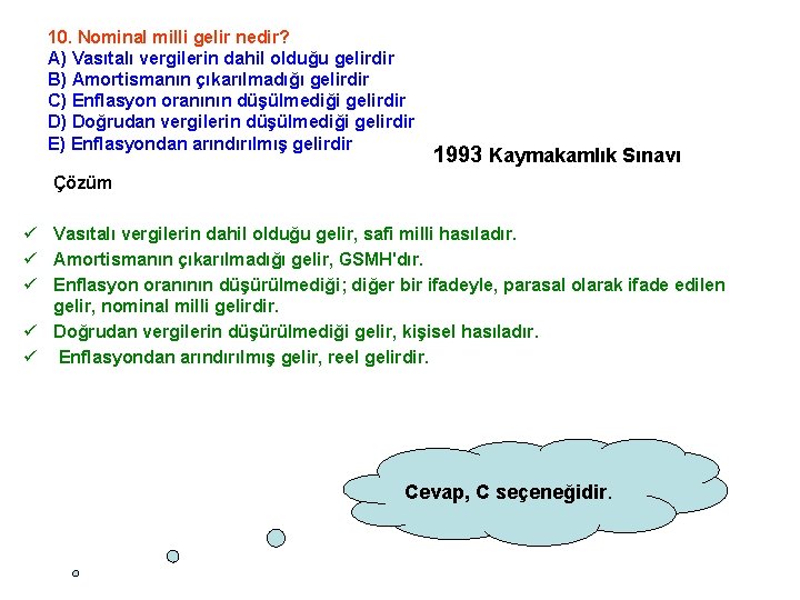 10. Nominal milli gelir nedir? A) Vasıtalı vergilerin dahil olduğu gelirdir B) Amortismanın çıkarılmadığı