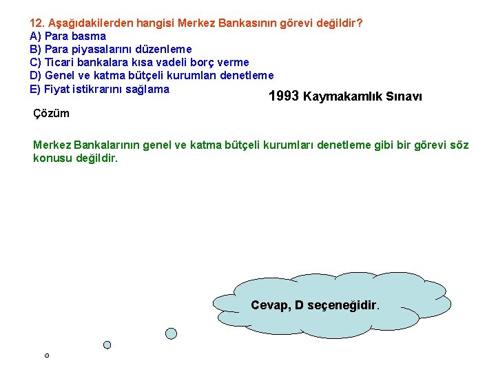 12. Aşağıdakilerden hangisi Merkez Bankasının görevi değildir? A) Para basma B) Para piyasalarını düzenleme